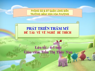 Bài giảng Phát triển thẩm mĩ Lớp Chồi - Đề tài: Vẽ nghề bé thích - Trần Thị Thúy Nga