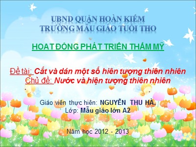 Bài giảng Phát triển thẩm mĩ Lớp Lá - Đề tài: Cắt và dán một số hiên tượng thiên nhiên - Năm học 2012 - 2013 - Nguyễn Thu Hà