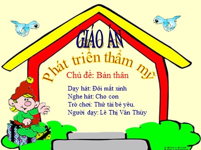 Bài giảng Phát triển thẩm mĩ Lớp Lá - Đề tài: Dạy hát Đôi mắt xinh - Lê Thị Vân Thùy