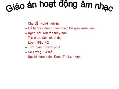 Bài giảng Phát triển thẩm mĩ Lớp Lá - Đề tài: Vận động theo nhạc Cô giáo miền xuôi - Đoàn Thị Lan Anh