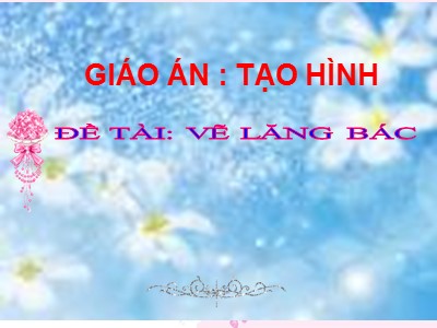 Bài giảng Phát triển thẩm mĩ Lớp Lá - Đề tài: Vẽ lăng Bác