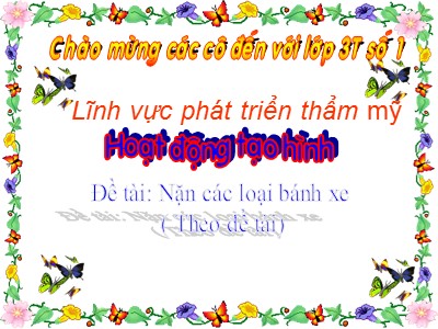 Bài giảng Phát triển thẩm mĩ Lớp Mầm - Đề tài: Nặn các loại bánh xe