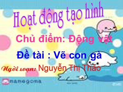 Bài giảng Phát triển thẩm mĩ Lớp Mầm - Đề tài: Vẽ con gà - Nguyễn Thị Thảo