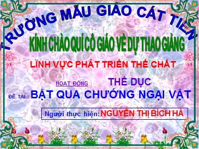 Bài giảng Phát triển thể chất Lớp Lá - Đề tài: Bật quan chướng ngại vật - Nguyễn Thị Bích Hà