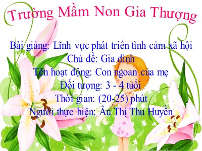 Bài giảng Phát triển tình cảm xã hội Lớp Mầm - Đề tài: Con ngoan của mẹ - Âu Thị Thu Huyền