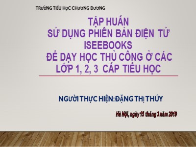 Bài giảng Sử dụng phiên bản điện tử Iseebooks để dạy học thủ công ở các Lớp 1, 2, 3 cấp Tiểu học - Năm học 2018-2019 - Đặng Thị Thúy