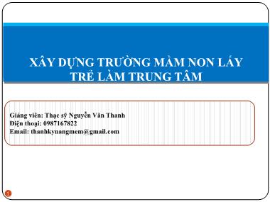 Bài giảng Xây dựng trường mầm non lấy trẻ làm trung tâm - Nguyễn Văn Thanh