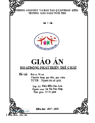 Giáo án Hoạt động phát triển thể chất Lớp Lá - Đề tài: Bật xa 50 cm. Chuyền bóng qua đầu, qua chân - Năm học 2017-2018 - Lê Thị Thu Thủy