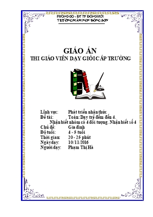 Giáo án Làm quen với toán Lớp Chồi - Đề tài: Dạy trẻ đếm đến 4. Nhận biết nhóm có 4 đối tượng. Nhận biết số 4 - Năm học 2016-2017 - Phạm Thị Hà