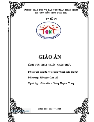 Giáo án Phát triển nhận thức Lớp Lá - Đề tài: Trò chuyện về cô chú vệ sinh môi trường - Năm học 2017-2018 - Hoàng Huyền Trang