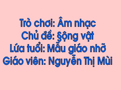 Bài giảng Giáo dục âm nhạc Lớp Chồi - Đề tài: Nghe giai đoạn điệu nhìn hình vẽ đoán tên bài hát - Nguyễn Thị Mùi