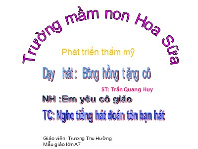 Bài giảng Giáo dục âm nhạc Lớp Lá - Đề tài: Dạy hát Bông hồng tặng cô - Trương Thu Hường