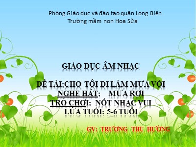 Bài giảng Giáo dục âm nhạc Lớp Lá - Đề tài: Dạy hát Cho tôi đi làm mưa với - Trương Thị Hường