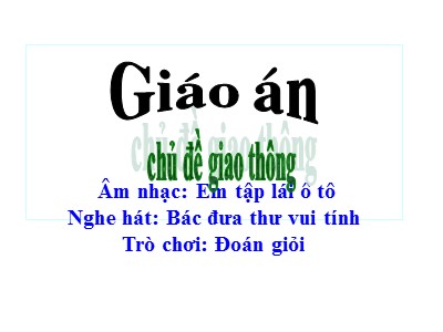 Bài giảng Giáo dục âm nhạc Lớp Lá - Đề tài: Dạy hát Em tập lái ô tô