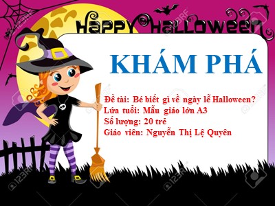 Bài giảng Hoạt động khám phá Lớp Lá - Đề tài: Bé biết gì về ngày lễ Halloween? - Nguyễn Thị Lệ Quyên