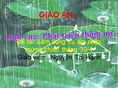 Bài giảng Hoạt động tạo hình Lớp Lá - Đề tài: Làm dụng cụ âm nhạc mừng chiến thắng 30/4 - Nguyễn Thị Hạnh