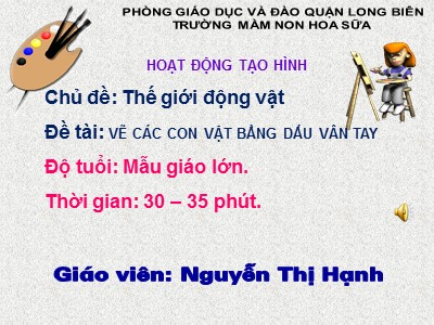 Bài giảng Hoạt động tạo hình Lớp Lá - Đề tài: Vẽ các con vật bằng dấu vân tay - Nguyễn Thị Hạnh