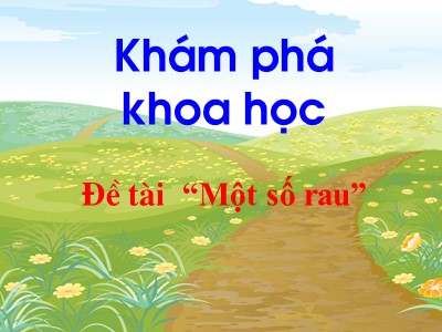 Bài giảng Khám phá khoa học Lớp Lá - Đề tài: Một số rau