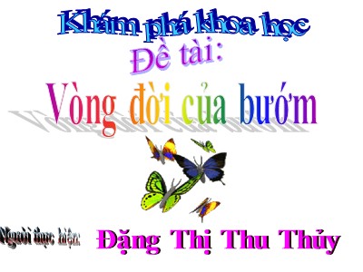 Bài giảng Khám phá khoa học Lớp Lá - Đề tài: Vòng đời của bướm - Đặng Thị Thu Thủy