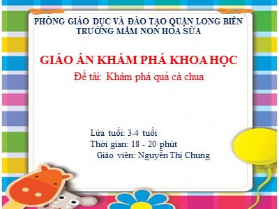 Bài giảng Khám phá khoa học Lớp Mầm - Đề tài: Khám phá quả cà chua - Nguyễn Thị Chung