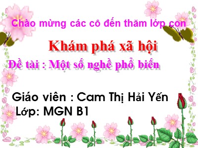 Bài giảng Khám phá xã hội Lớp Chồi - Đề tài: Một số nghề phổ biến - Cam Thị Hải Yến