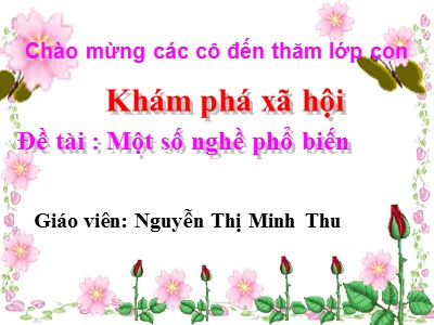 Bài giảng Khám phá xã hội Lớp Chồi - Đề tài: Một số nghề phổ biến - Nguyễn Thị Minh Thu