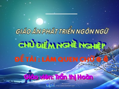 Bài giảng Làm quen chữ cái Lớp Lá - Đề tài: Làm quen chữ cái e, ê - Trần Thị Hoàn