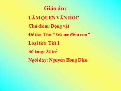 Bài giảng Làm quen văn học Lớp Chồi - Đề tài: Thơ Gà mẹ đếm con - Nguyễn Hương Diệu