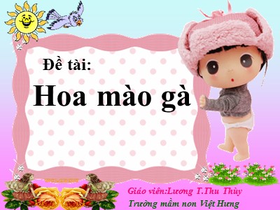 Bài giảng Làm quen văn học Lớp Chồi - Đề tài: Truyện Hoa mào gà - Lương Thị Thu Thùy