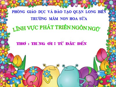 Bài giảng Làm quen văn học Lớp Lá - Đề tài: Thơ Trăng ơi từ đâu đến - Hồ Thị Minh