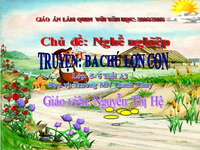 Bài giảng Làm quen văn học Lớp Lá - Đề tài: Truyện Ba chú lợn con - Nguyễn Thị Hệ