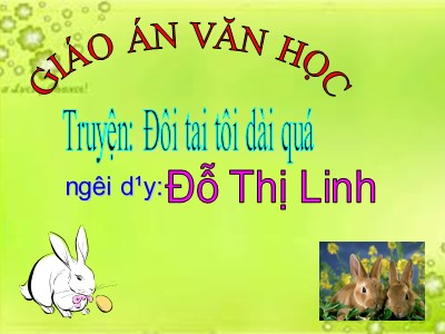Bài giảng Làm quen văn học Lớp Lá - Đề tài: Truyện Đôi tai tôi dài quá - Đỗ Thị Linh