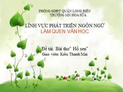 Bài giảng Làm quen văn học Lớp Mầm - Đề tài: Bài thơ Hồ sen - Kiều Thanh Mai