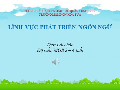 Bài giảng Làm quen văn học Lớp Mầm - Đề tài: Thơ Lời chào - Trường Mầm non Hoa Sữa