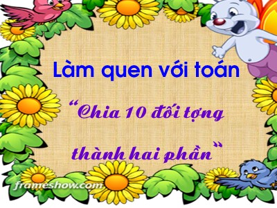 Bài giảng Làm quen với toán Lớp Lá - Đề tài: Chia 10 đối tượng thành hai phần