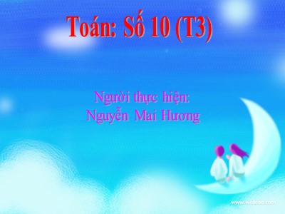 Bài giảng Làm quen với toán Lớp Lá - Đề tài: Số 10 - Nguyễn Mai Hương