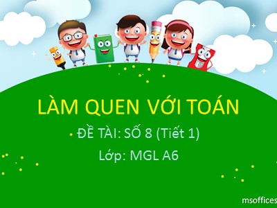 Bài giảng Làm quen với toán Lớp Lá - Đề tài: Số 8 - Nguyễn Thị Kiều Sang