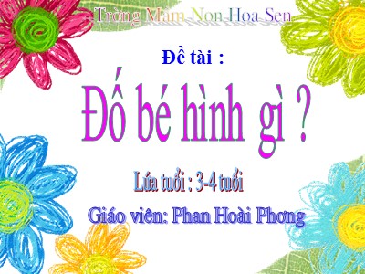 Bài giảng Làm quen với toán Lớp Mầm - Đề tài: Đố bé hình gì ? - Phan Hoài Phương