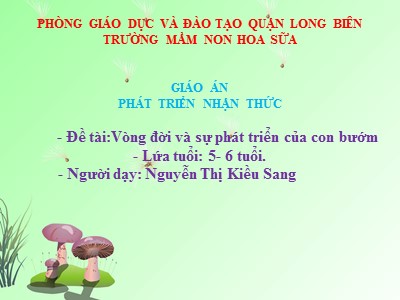 Bài giảng Phát triển nhận thức Lớp Lá - Đề tài: Vòng đời và sự phát triển của con bướm - Nguyễn Thị Kiều Sang