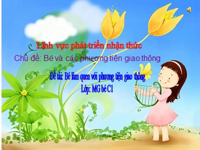 Bài giảng Phát triển nhận thức Lớp Mầm - Đề tài: Bé làm quen với phương tiện giao thông