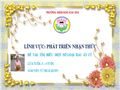 Bài giảng Phát triển nhận thức Lớp Mầm - Đề tài: Tìm hiểu một số loại rau ăn củ - Vũ Thị Lệ Quyên