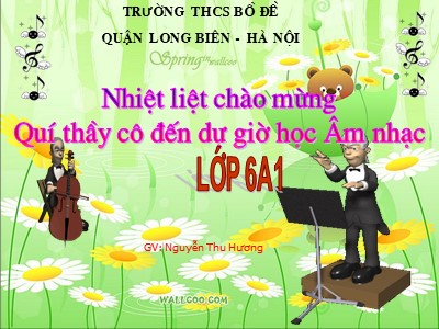 Bài giảng Âm nhạc Lớp 6 - Tiết 14: Ôn tập bài hát Đi cấy. Tập đọc nhạc Vào rừng hoa - Nguyễn Thu Hương