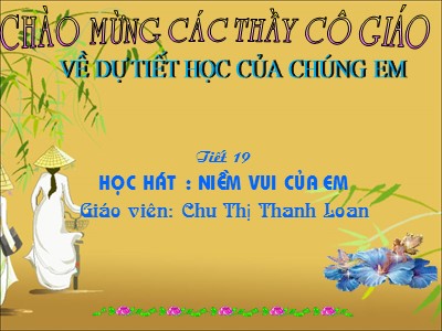 Bài giảng Âm nhạc Lớp 6 - Tiết 19: Học bài hát Niềm vui của em - Chu Thị Thanh Loan