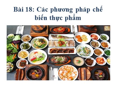 Bài giảng Công nghệ Lớp 6 - Tiết 46, Bài 18: Các phương pháp chế biến thực phẩm (Tiếp theo) - Năm học 2020-2021 - Trường THCS Đô thị Việt Hưng