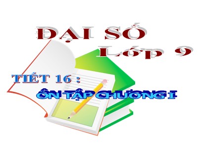 Bài giảng Đại số Lớp 9 - Tiết 16: Ôn tập chương 1