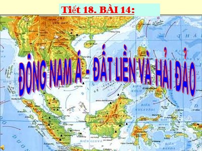 Bài giảng Địa lí Lớp 8 - Tiết 18, Bài 14: Đông Nam Á đất liền và hải đảo