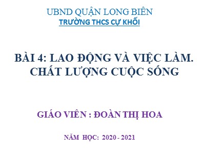 Bài giảng Địa lí Lớp 9 - Bài 4: Lao động và việc làm. Chất lượng cuộc sống - Năm học 2020-2021 - Đoàn Thị Hoa