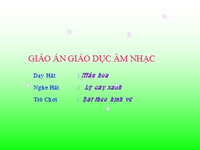 Bài giảng Giáo dục âm nhạc Lớp Lá - Đề tài: Dạy hát Màu hoa - Trường Mầm non Hồng Tiến