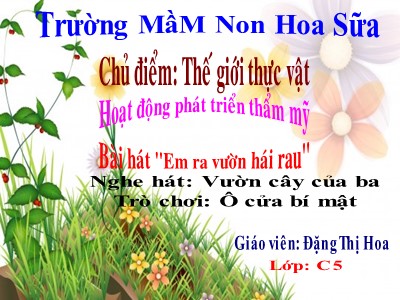 Bài giảng Giáo dục âm nhạc Lớp Mầm - Đề tài: Bài hát Em ra vườn rau - Đặng Thị Hoa