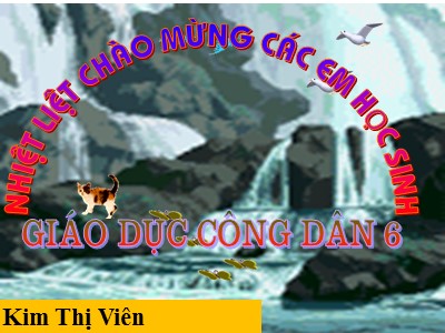 Bài giảng Giáo dục công dân Lớp 6 - Tiết 8, Bài 7: Yê thiên nhiên, sống hòa hợp với thiên nhiên - Kim Thị Viên